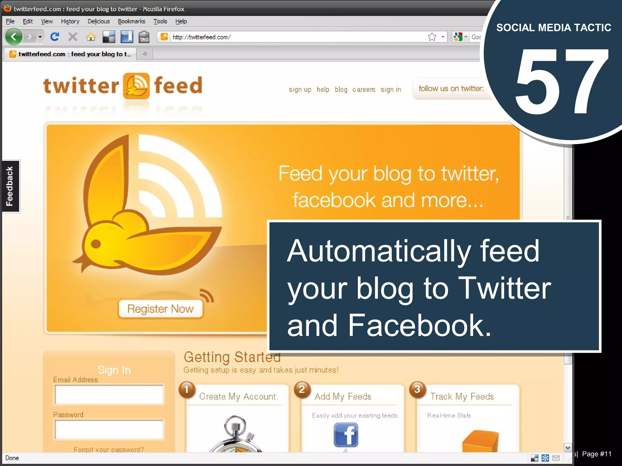 Chad Norman & Melanie Mathos| Page #11
57
SOCIAL MEDIA TACTIC
Automatically feed
your blog to Twitter
and Facebook.
Automatically feed
your blog to Twitter
and Facebook.
 
