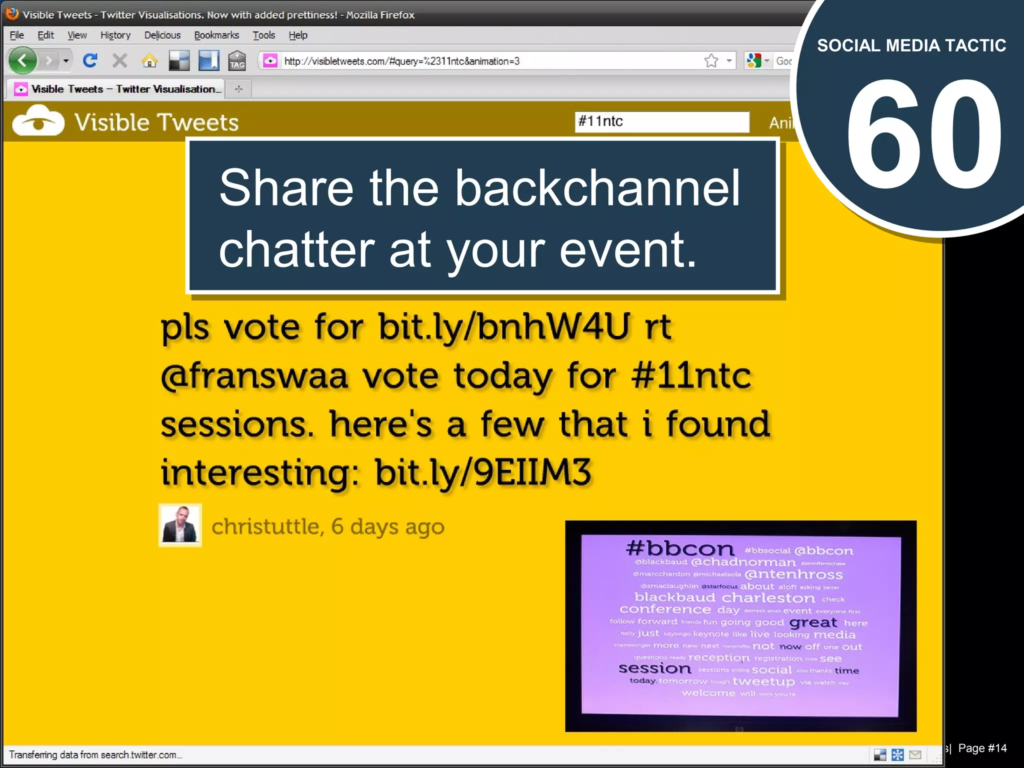 Chad Norman & Melanie Mathos| Page #14
60
SOCIAL MEDIA TACTIC
Share the backchannel
chatter at your event.
Share the backchannel
chatter at your event.
 