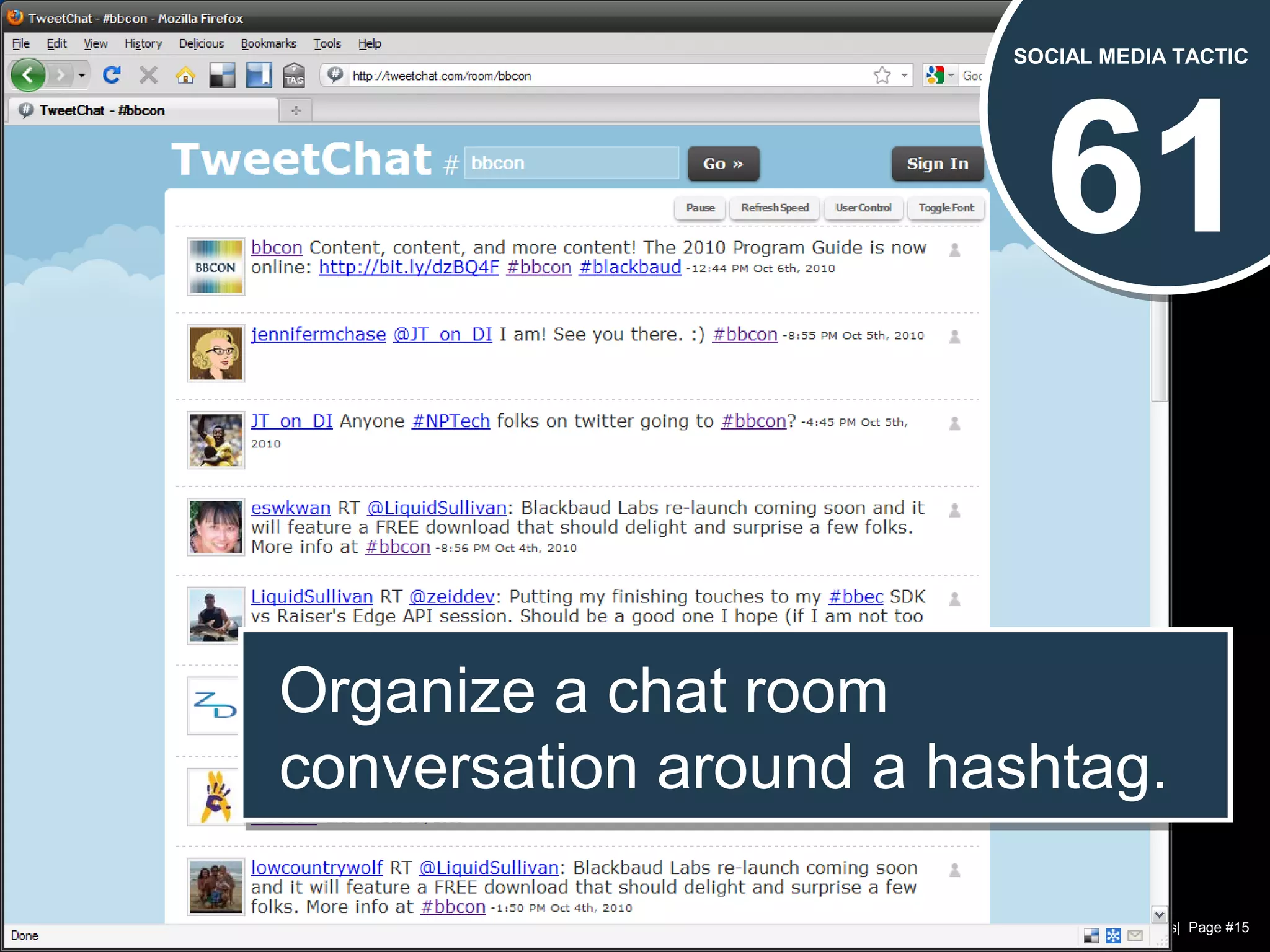 Chad Norman & Melanie Mathos| Page #15
61
SOCIAL MEDIA TACTIC
Organize a chat room
conversation around a hashtag.
Organize a chat room
conversation around a hashtag.
 