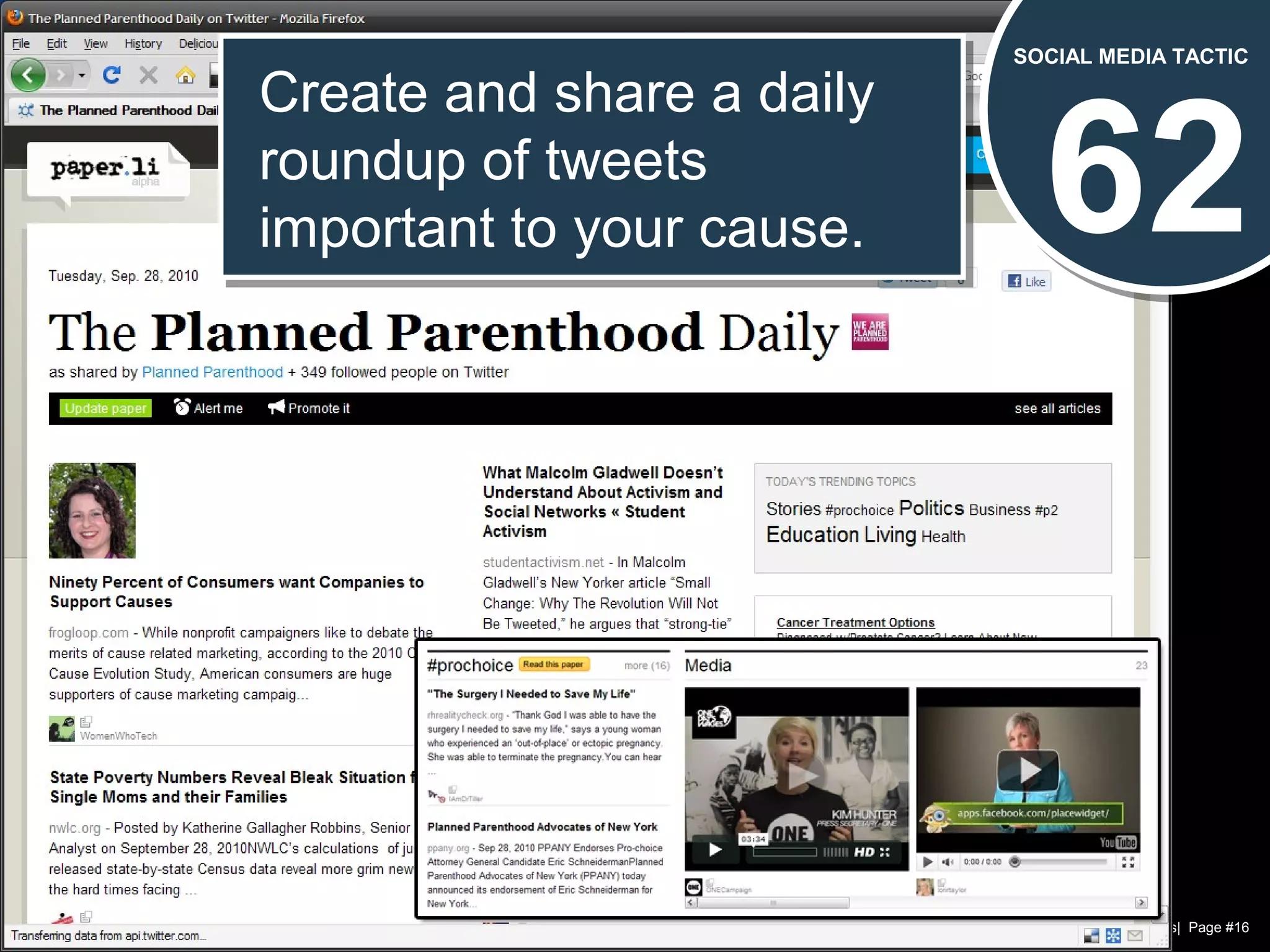 Chad Norman & Melanie Mathos| Page #16
62
SOCIAL MEDIA TACTIC
Create and share a daily
roundup of tweets
important to your cause.
Create and share a daily
roundup of tweets
important to your cause.
 