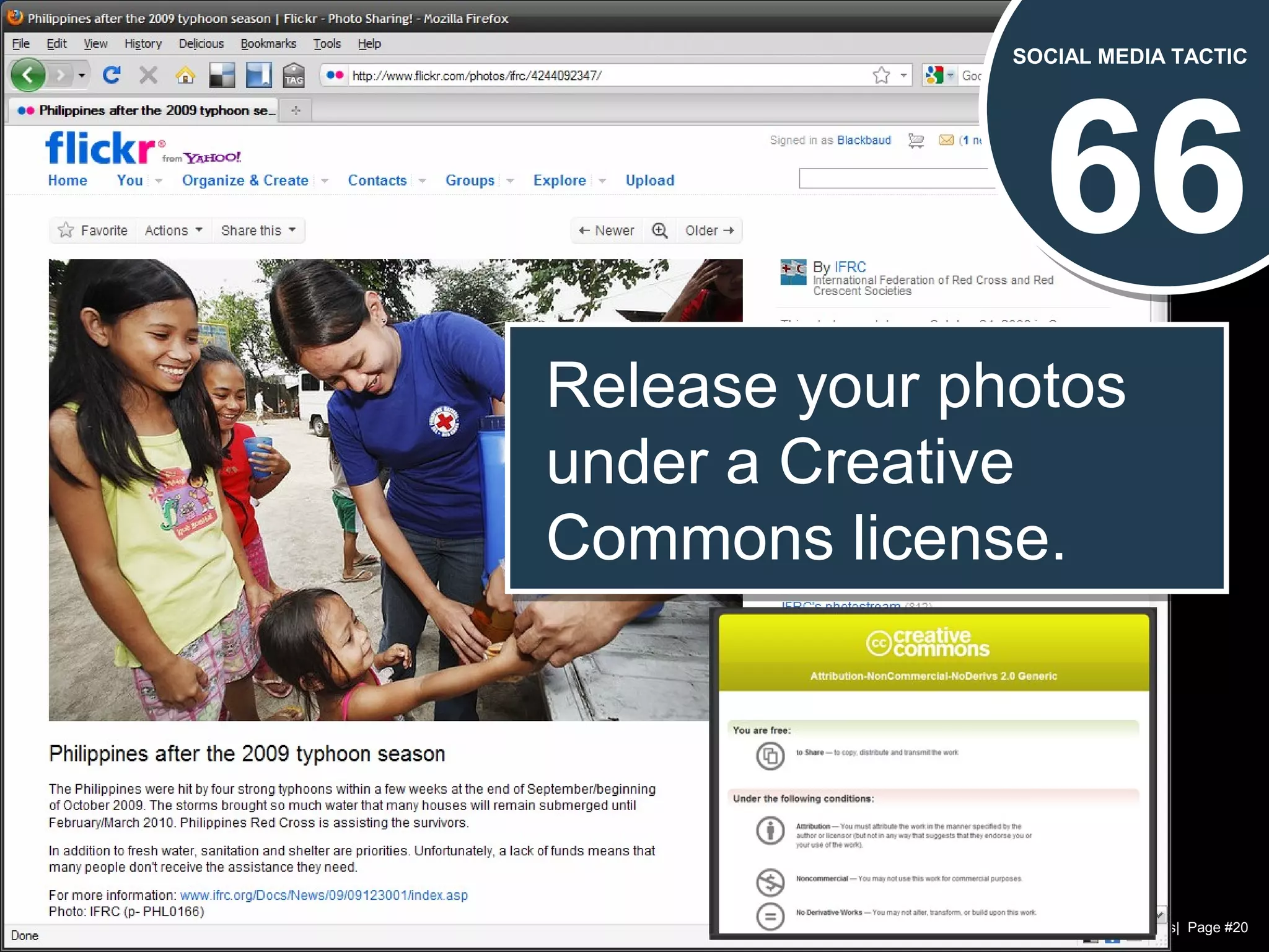 Chad Norman & Melanie Mathos| Page #20
66
SOCIAL MEDIA TACTIC
Release your photos
under a Creative
Commons license.
Release your photos
under a Creative
Commons license.
 
