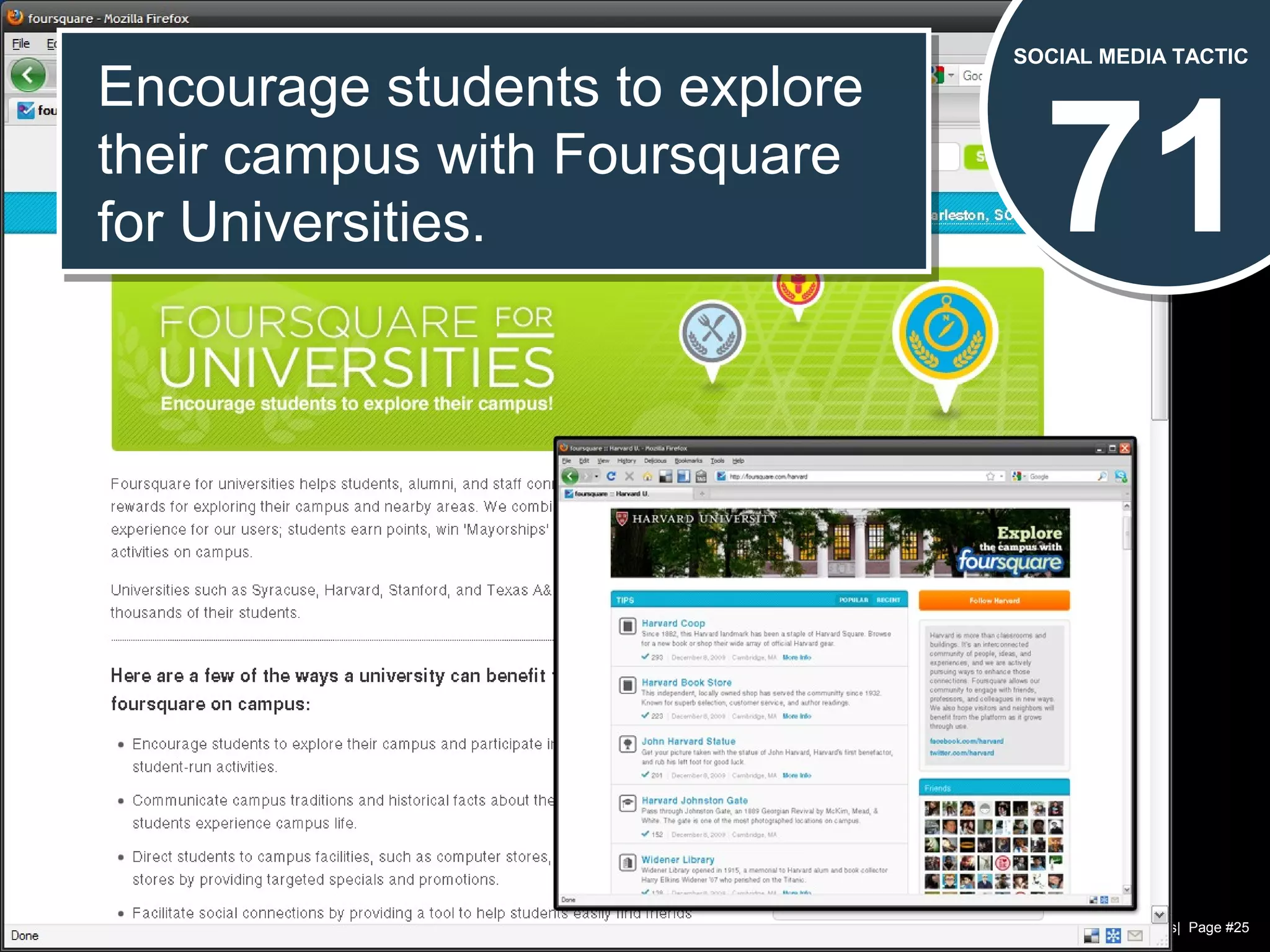 Chad Norman & Melanie Mathos| Page #25
71
SOCIAL MEDIA TACTIC
Encourage students to explore
their campus with Foursquare
for Universities.
Encourage students to explore
their campus with Foursquare
for Universities.
 