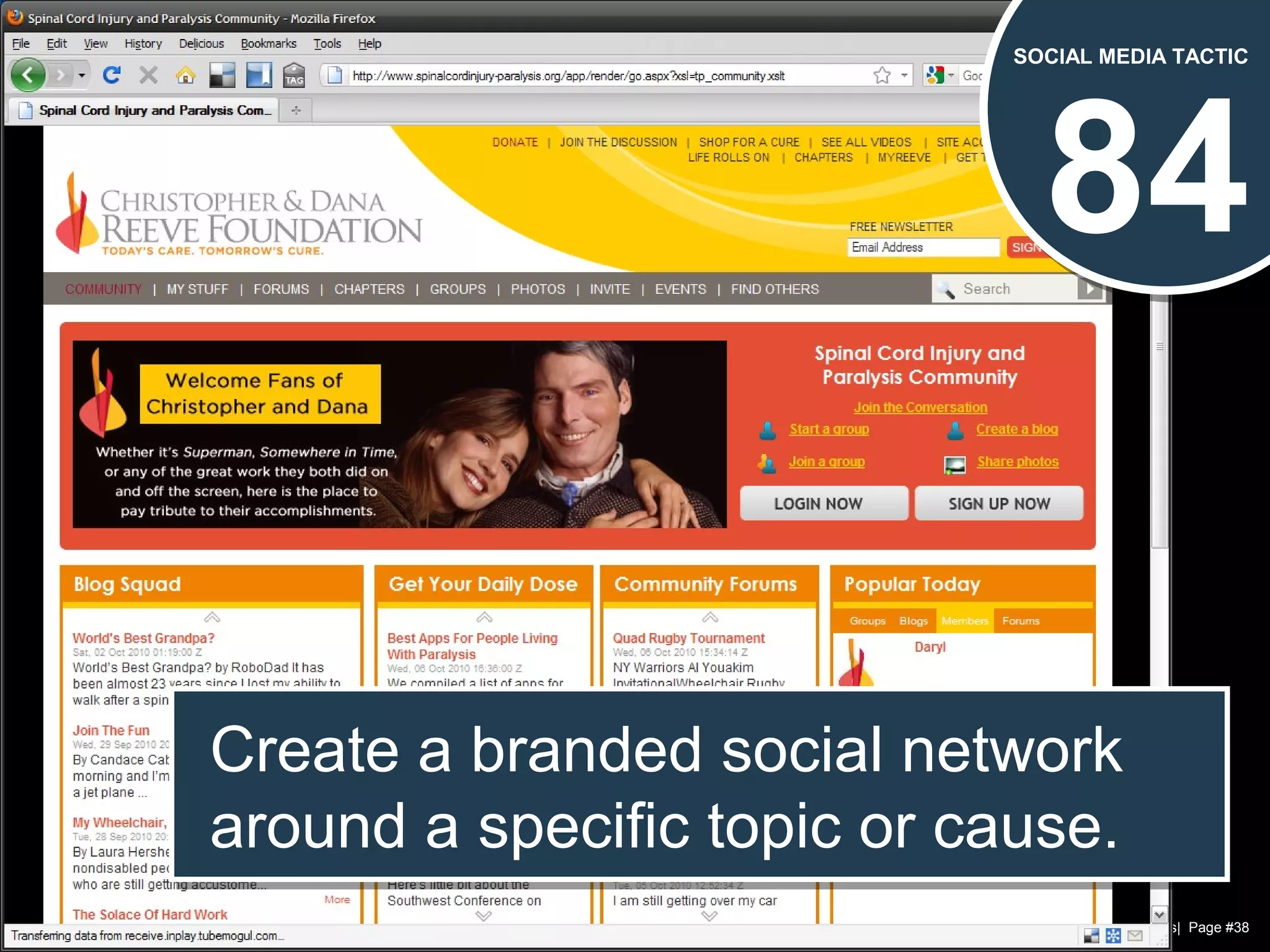 Chad Norman & Melanie Mathos| Page #38
84
SOCIAL MEDIA TACTIC
Create a branded social network
around a specific topic or cause.
Create a branded social network
around a specific topic or cause.
 