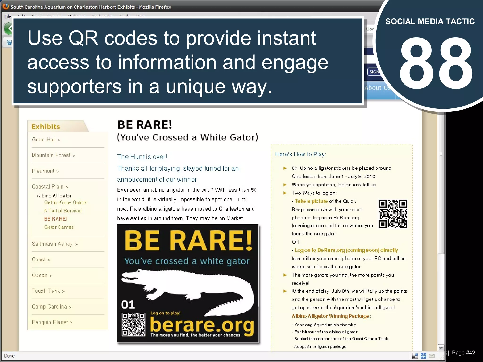Chad Norman & Melanie Mathos| Page #42
88
SOCIAL MEDIA TACTIC
Use QR codes to provide instant
access to information and engage
supporters in a unique way.
Use QR codes to provide instant
access to information and engage
supporters in a unique way.
 