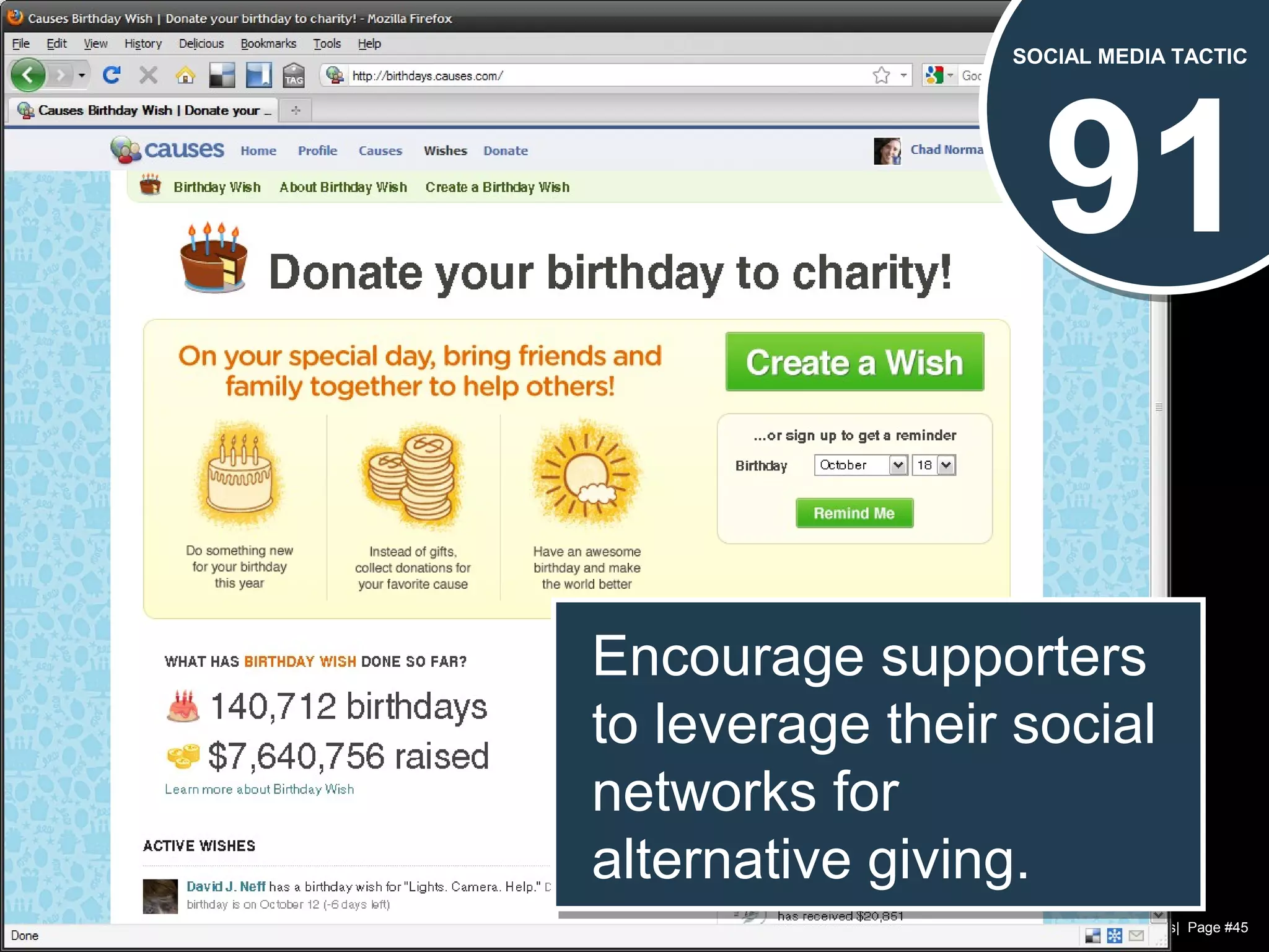 Chad Norman & Melanie Mathos| Page #45
91
SOCIAL MEDIA TACTIC
Encourage supporters
to leverage their social
networks for
alternative giving.
Encourage supporters
to leverage their social
networks for
alternative giving.
 