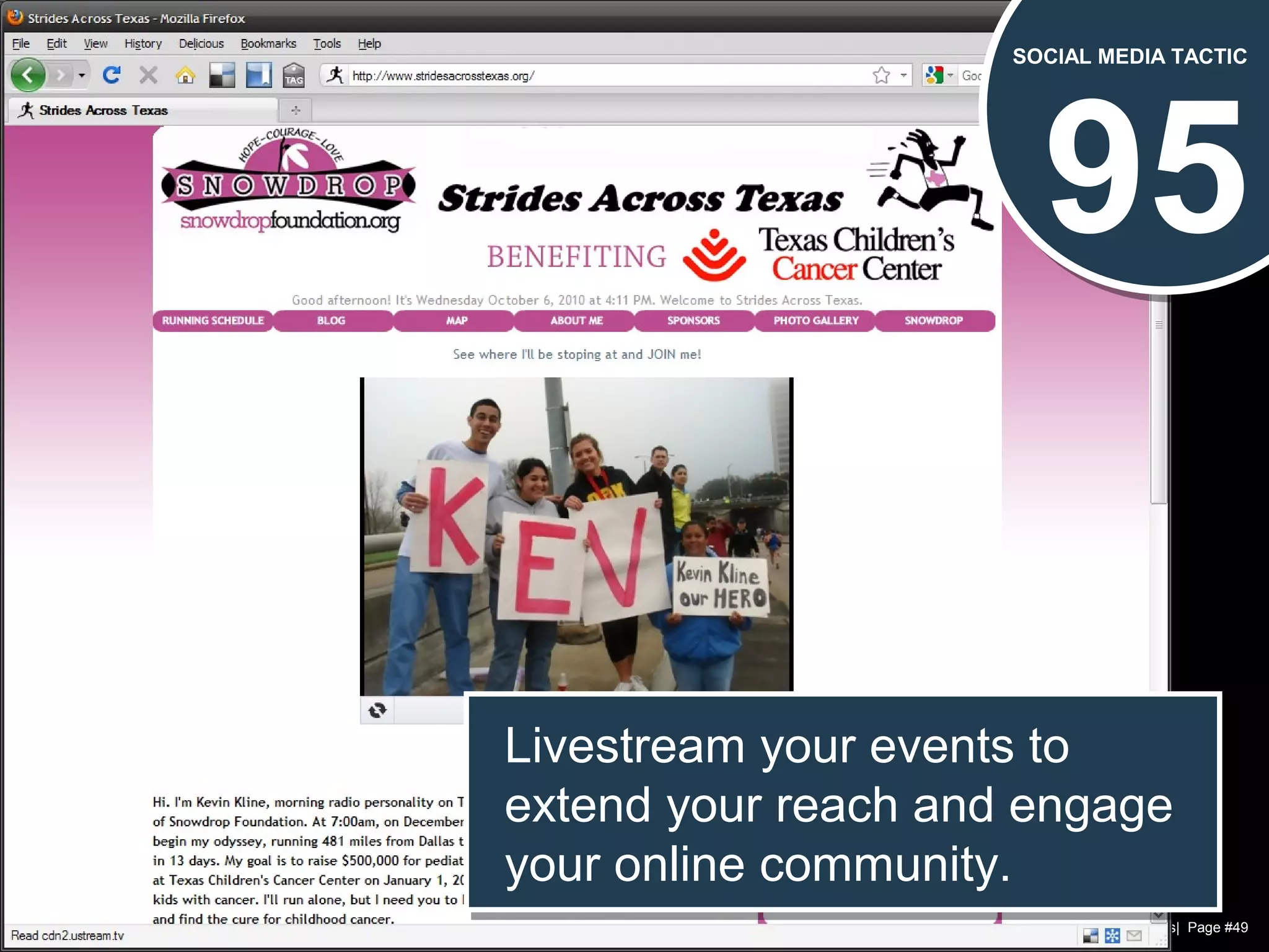 Chad Norman & Melanie Mathos| Page #49
95
SOCIAL MEDIA TACTIC
Livestream your events to
extend your reach and engage
your online community.
Livestream your events to
extend your reach and engage
your online community.
 