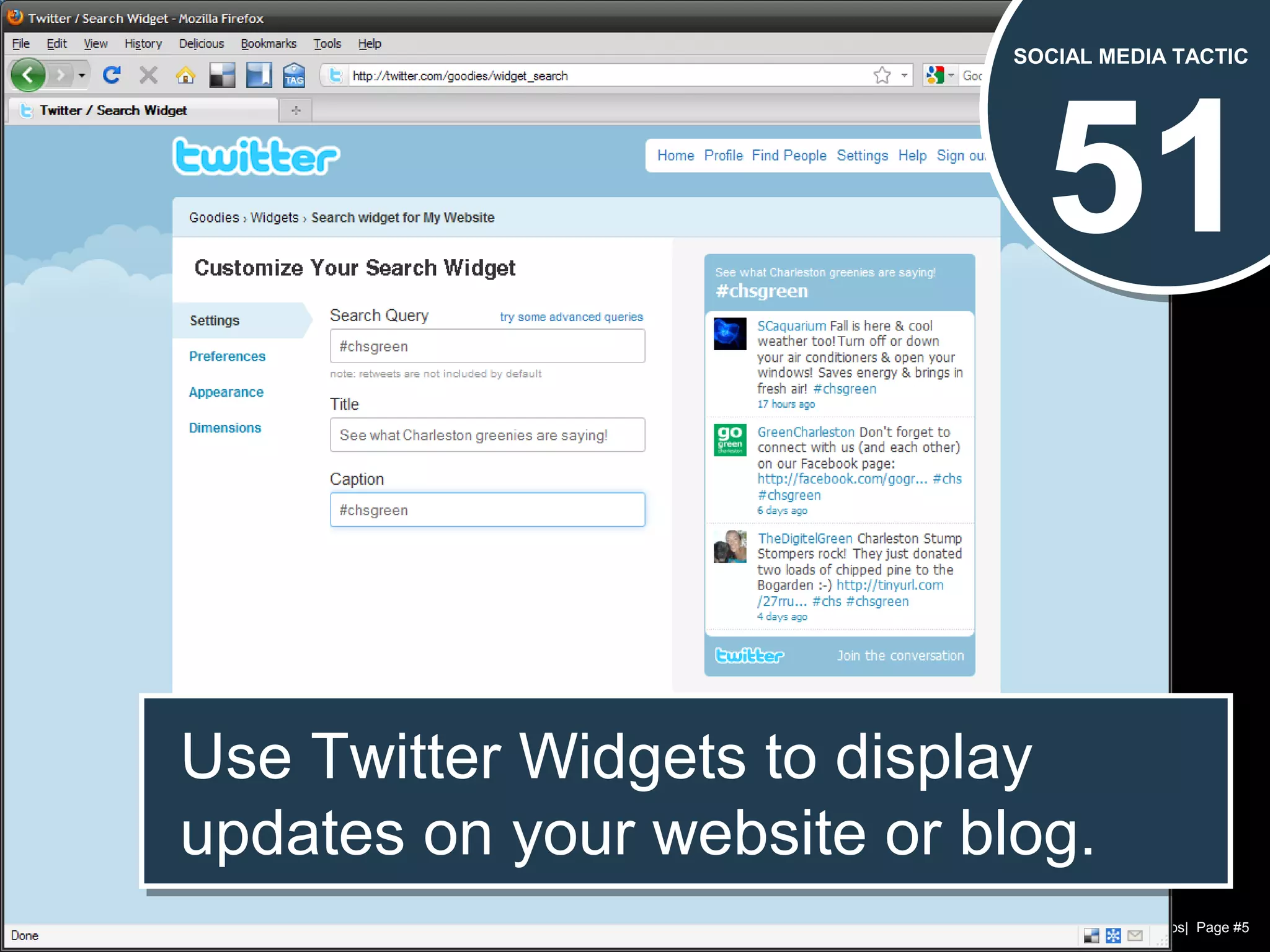 Chad Norman & Melanie Mathos| Page #5
51
SOCIAL MEDIA TACTIC
Use Twitter Widgets to display
updates on your website or blog.
Use Twitter Widgets to display
updates on your website or blog.
 