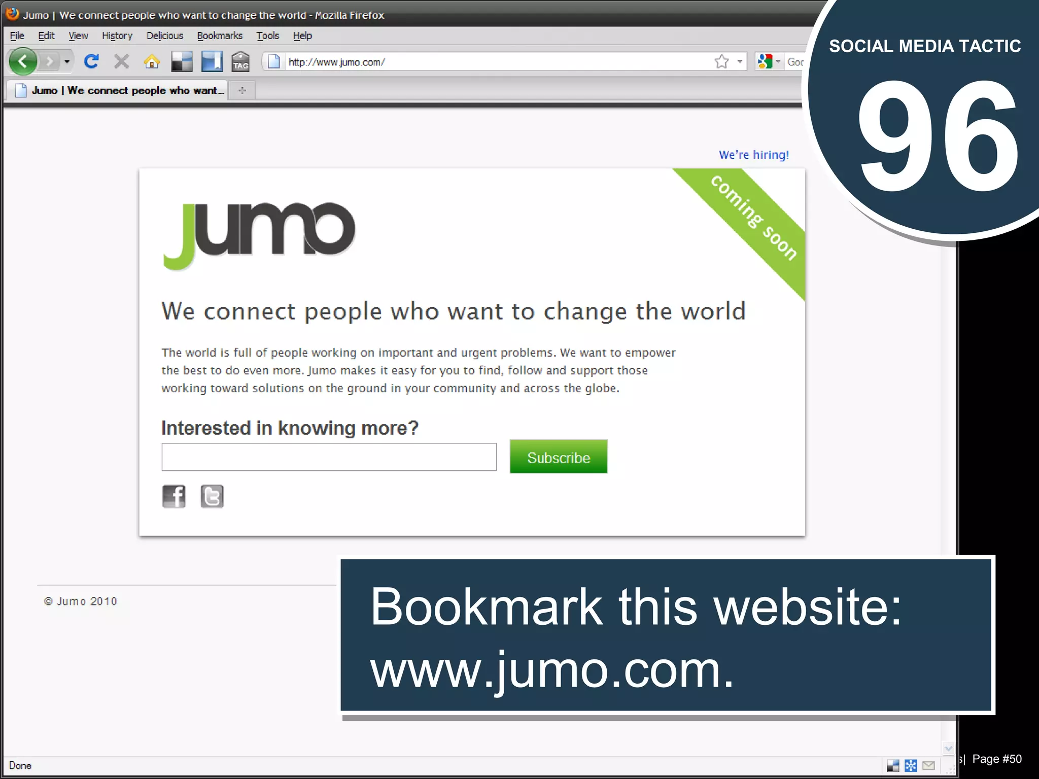 Chad Norman & Melanie Mathos| Page #50
96
SOCIAL MEDIA TACTIC
Bookmark this website:
www.jumo.com.
Bookmark this website:
www.jumo.com.
 