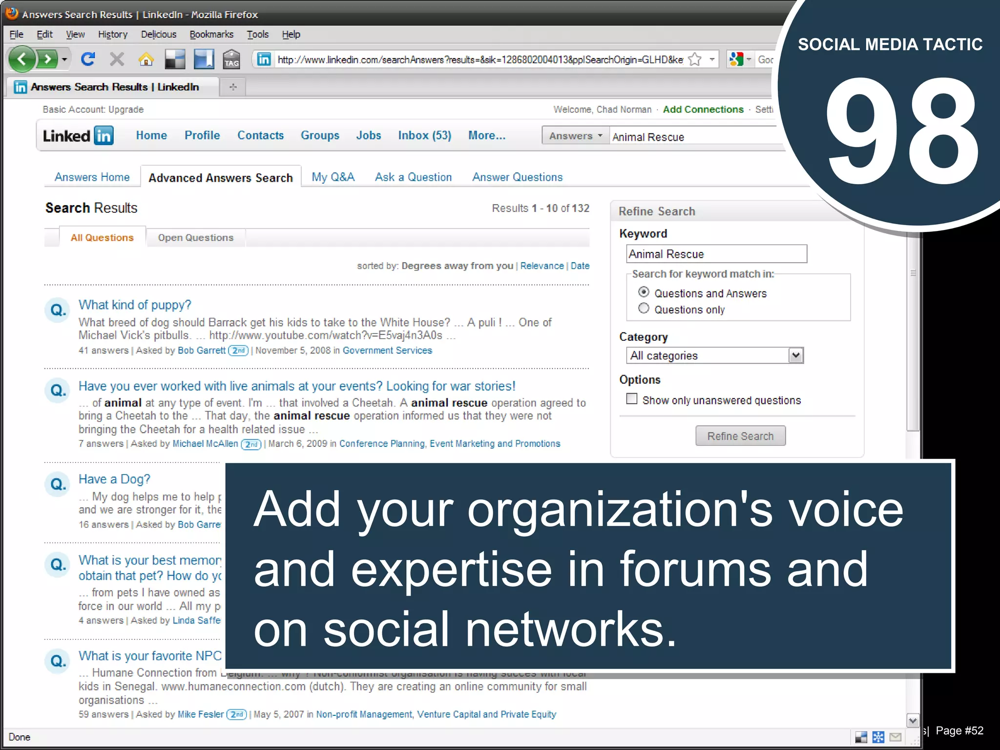 Chad Norman & Melanie Mathos| Page #52
98
SOCIAL MEDIA TACTIC
Add your organization's voice
and expertise in forums and
on social networks.
Add your organization's voice
and expertise in forums and
on social networks.
 