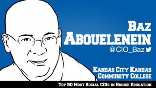 Top 50 Most Social CIOs in Higher Education
Kansas City Kansas
Community College
@CIO_Baz
Baz
Abouelenein
 