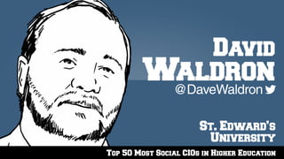 Top 50 Most Social CIOs in Higher Education
St. Edward’s
University
@DaveWaldron
David
Waldron
 