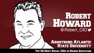 Top 50 Most Social CIOs in Higher Education
Armstrong Atlantic
State University
@Robert_CIO
Robert
Howard
 