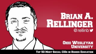 Top 50 Most Social CIOs in Higher Education
Ohio Wesleyan
University
@rellinb
Brian A.
Rellinger
 