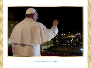¡Felicitaciones al Santo Padre!
 