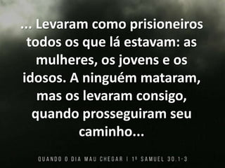 ... Levaram como prisioneiros
todos os que lá estavam: as
mulheres, os jovens e os
idosos. A ninguém mataram,
mas os levaram consigo,
quando prosseguiram seu
caminho...
 