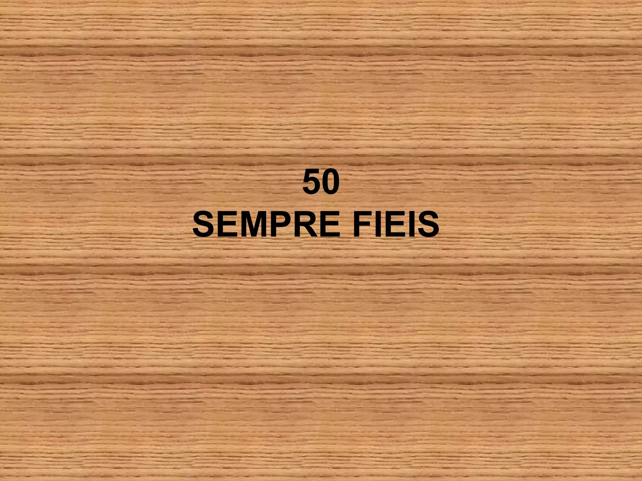 50
SEMPRE FIEIS