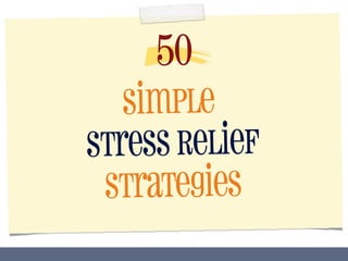 Simple
Stress Relief
Strategies
50
 