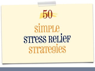 Simple
Stress Relief
Strategies
50
 