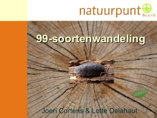 99-soortenwandeling99-soortenwandeling
Joeri Cortens & Lotte Delahaut
 