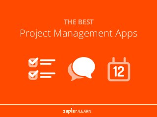 /LEARN
THE BEST  
Project Management Apps
12
 