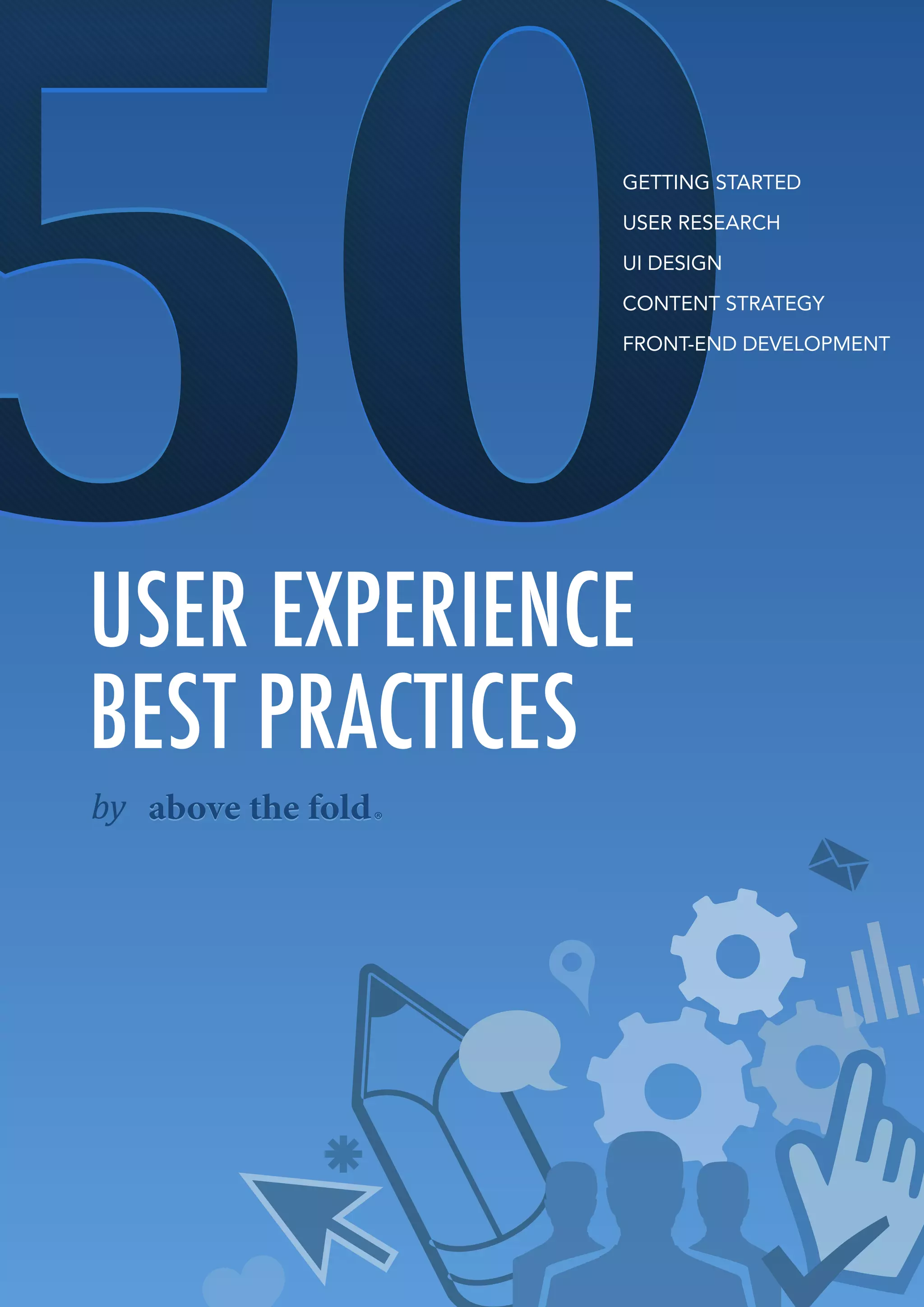 GETTING STARTED

USER RESEARCH

UI DESIGN

CONTENT STRATEGY

FRONT-END DEVELOPMENT




     © 2012 Above the Fold
 