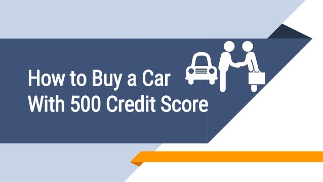 Car Loan With Credit Score Of 500 - Loan Walls