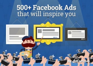 by
500+ Facebook Ads
that will inspire you
 