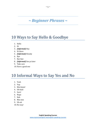 ~ 5 ~
English Speaking Courses
www.espressoenglish.net/english-speaking-courses
~ Beginner Phrases ~
10 Ways to Say Hello ...