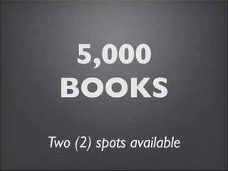5,000
 BOOKS
Two (2) spots available
 