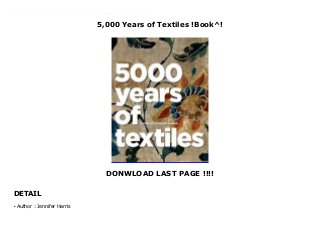 5,000 Years of Textiles !Book^!
DONWLOAD LAST PAGE !!!!
DETAIL
Top Review 5,000 Years of Textiles is an authoritative reference and a visual delight, with examples from the Far East to the Americas, from Africa to Scandinavia, and from Egyptian artifacts dating from 3000 BC to the most up-to-date modern craftwork and furnishings. The new coffee table format is larger (8 1/2 x 10 3/4), and more beautiful than before. The book includes an expert guide to nine fundamental textile techniques, from rug weaving and tapestry to felt and bark cloth. Each is clearly explained, using line drawings and close-up color details from actual textiles, to show how people from many different traditions have made and decorated cloth through the centuries. The breathtaking wealth of illustrations drawn from major collections all over the world includes costumes, period interiors, archival photographs, and a vast range of fabrics, from the simplest handwoven cloths to sumptuous brocades and exquisite embroidery.
Author : Jennifer Harris
●
 