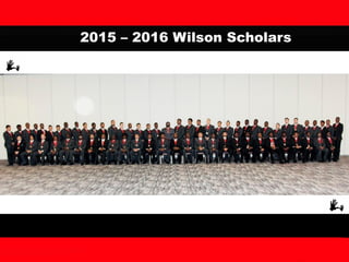 2015 – 2016 Wilson Scholars
 