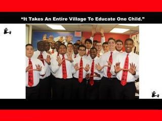 “It Takes An Entire Village To Educate One Child.”
 