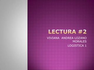 LECTURA #2 VIVIANA  ANDREA LOZANO MORALES  LOGISTICA 1 