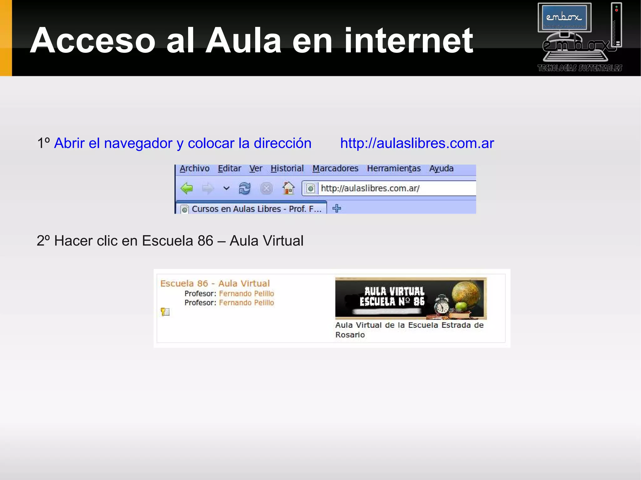 Acceso al Aula en internet

1º Abrir el navegador y colocar la dirección   http://aulaslibres.com.ar




2º Hacer clic en Escuela 86 – Aula Virtual
 