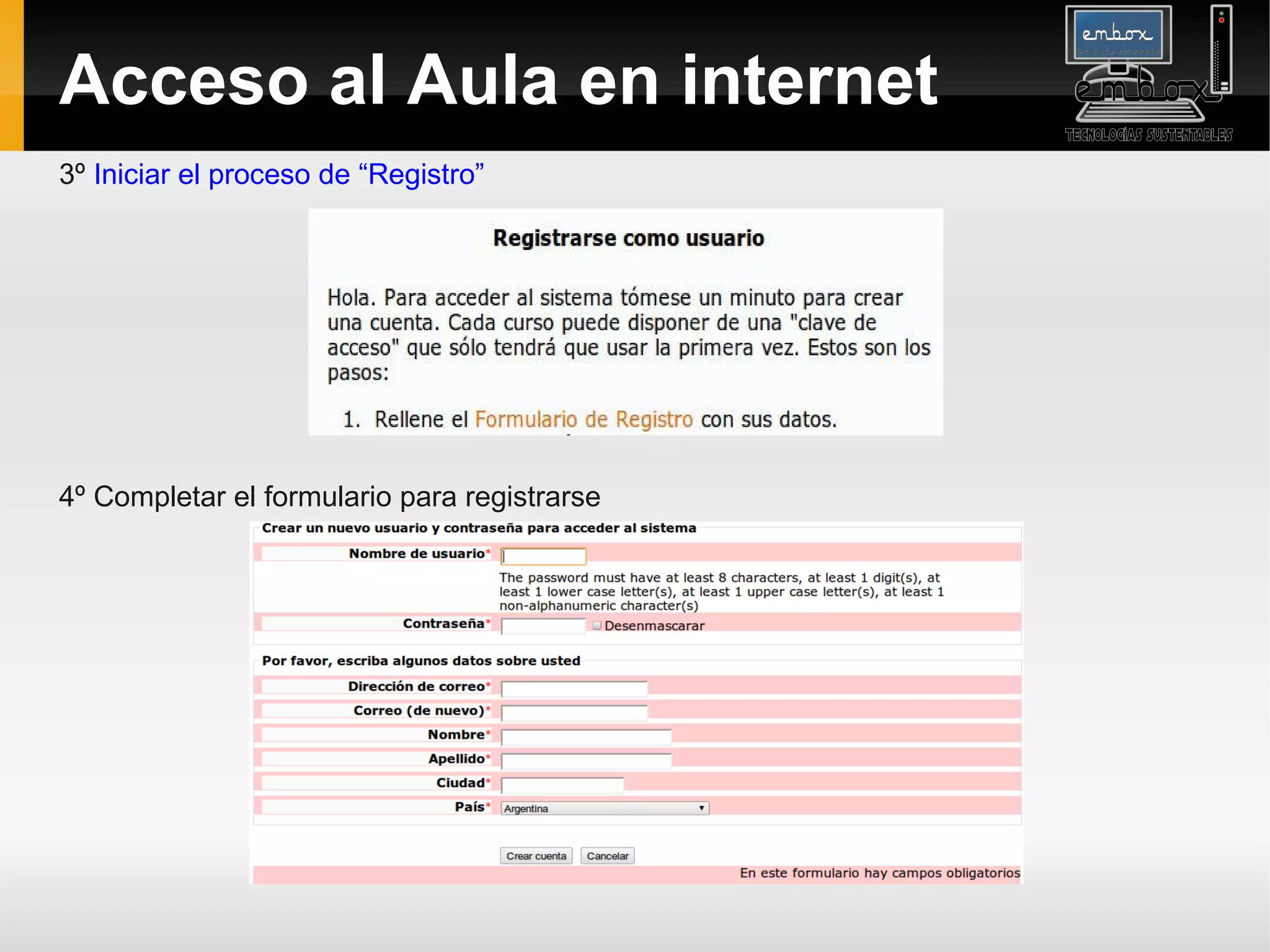 Acceso al Aula en internet
3º Iniciar el proceso de “Registro”




4º Completar el formulario para registrarse
 