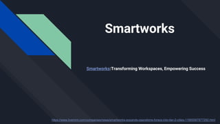 Smartworks:Transforming Workspaces, Empowering Success
Smartworks
https://www.livemint.com/companies/news/smartworks-expands-operations-forays-into-tier-2-cities-11665567877292.html
 