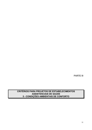 91
PARTE III
CRITÉRIOS PARA PROJETOS DE ESTABELECIMENTOS
ASSISTENCIAIS DE SAÚDE
5 - CONDIÇÕES AMBIENTAIS DE CONFORTO
 