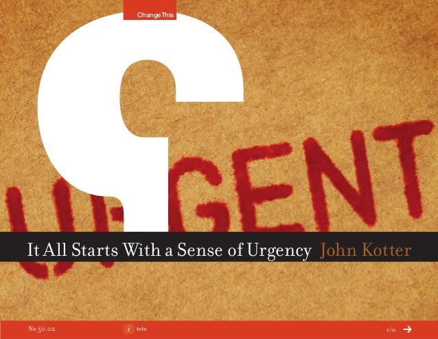 kotter sense of urgency it all starts with a sense of urgency a changethis kotter sense of urgency it all starts with a sense of urgency a changethis