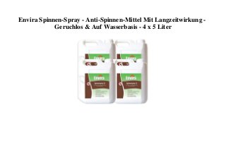Envira Spinnen-Spray - Anti-Spinnen-Mittel Mit Langzeitwirkung -
Geruchlos & Auf Wasserbasis - 4 x 5 Liter
 