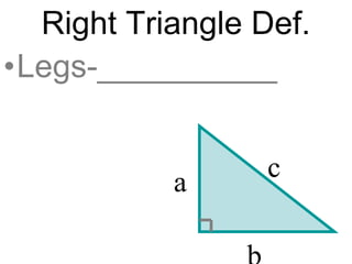 Right Triangle Def.
•Legs-__________
ca
 