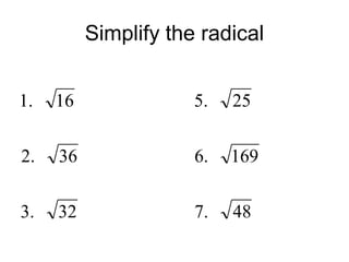 Simplify the radical
32.3
36.2
16.1
48.7
169.6
25.5
 