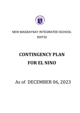NEW MAGSAYSAY INTEGRATED SCHOOL
500732
CONTINGENCY PLAN
FOR EL NINO
As of DECEMBER 06, 2023
 