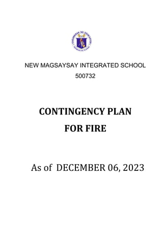 NEW MAGSAYSAY INTEGRATED SCHOOL
500732
CONTINGENCY PLAN
FOR FIRE
As of DECEMBER 06, 2023
 