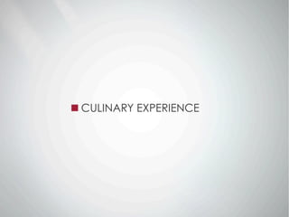 CULINARY EXPERIENCE
 