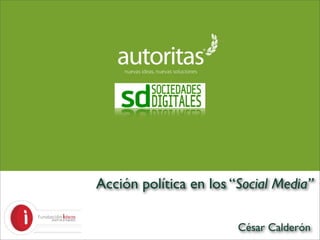 Acción política en los “Social Media”

                        César Calderón
 