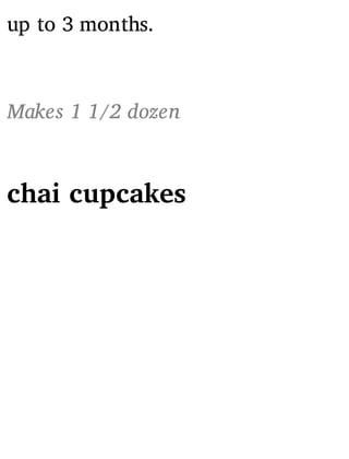 up to 3 months.
Makes 1 1/2 dozen
chai cupcakes
 