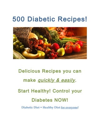 500 Diabetic Recipes!




 Delicious Recipes you can make

            quickly & easily .

Start Healthy! Control your Diabetes

                    NOW!
    Diabetic Diet = Healthy Diet for everyone!
 