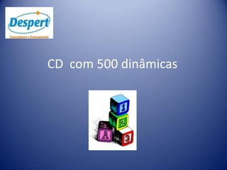 CD com 500 dinâmicas
 