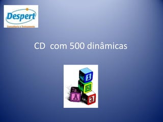 CD com 500 dinâmicas
 