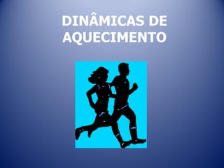 DINÂMICAS DE
AQUECIMENTO
 